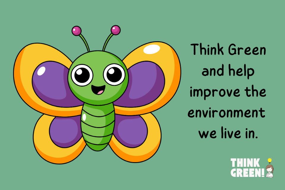 Think Green and help improve the environment we live in.